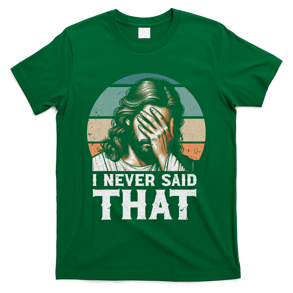 I Never Said That Jesus Meme Funny Christian God Religious T-Shirt