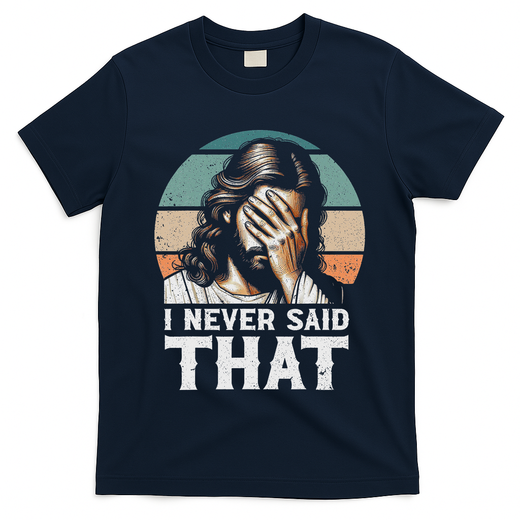 I Never Said That Jesus Meme Funny Christian God Religious T-Shirt