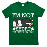 I'm Not Short I'm Penguine Size Funny Meme T-Shirt - Green