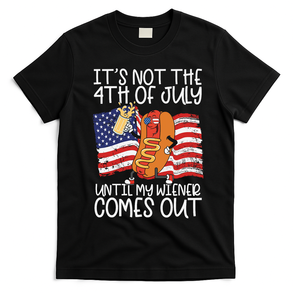 ItS Not The 4th Of July Until My Wiener Comes Out Hot Dog T-Shirt - Black