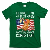 ItS Not The 4th Of July Until My Wiener Comes Out Hot Dog T-Shirt - Irish Green