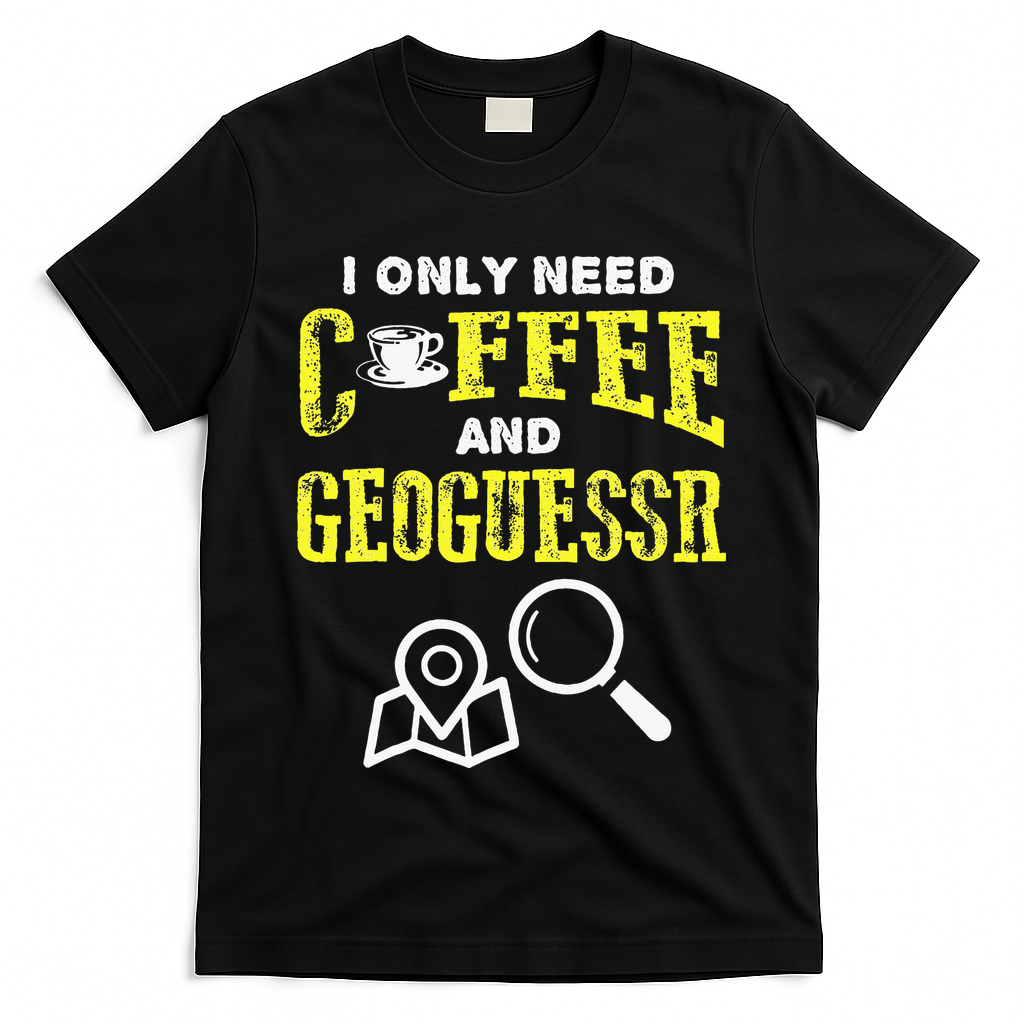 I Only Need Coffee And Geoguessr Gamer T-Shirt