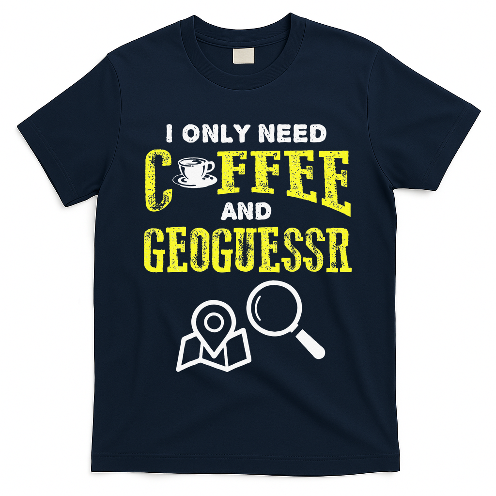 I Only Need Coffee And Geoguessr Gamer T-Shirt