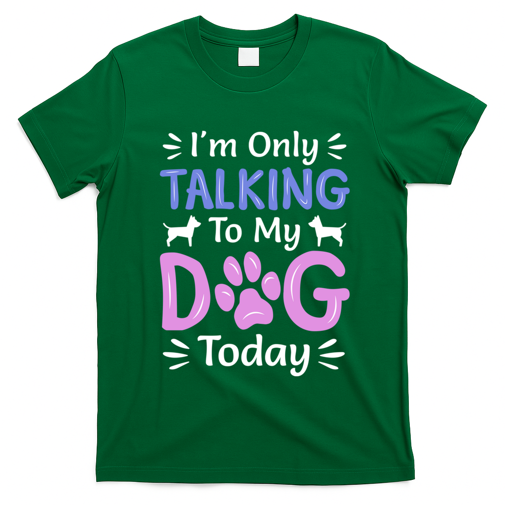 Im Only Talking To My Dog Today Funny Dog Lover Gifts T-Shirt - Irish Green