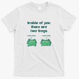 Inside of you there are two frogs (They want pizza) - White