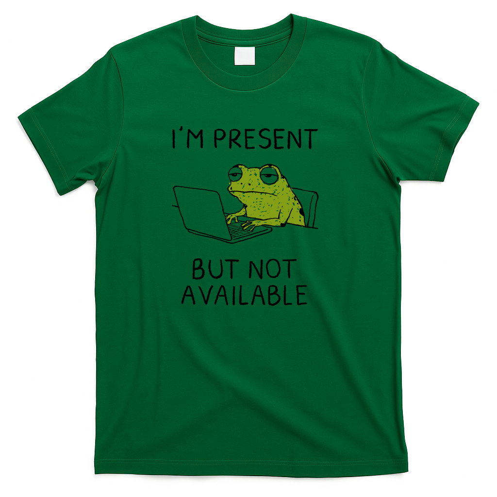 I'm Present But Not Available - Green