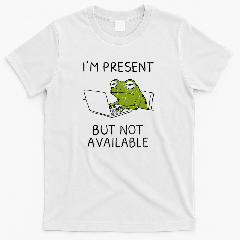 I'm Present But Not Available - White