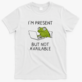 I'm Present But Not Available - White