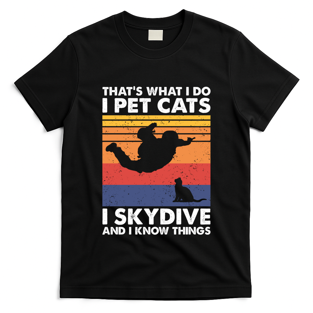 I Pet Cats I Skydive And I Know Things Vintage Skydiving Gift T-Shirt