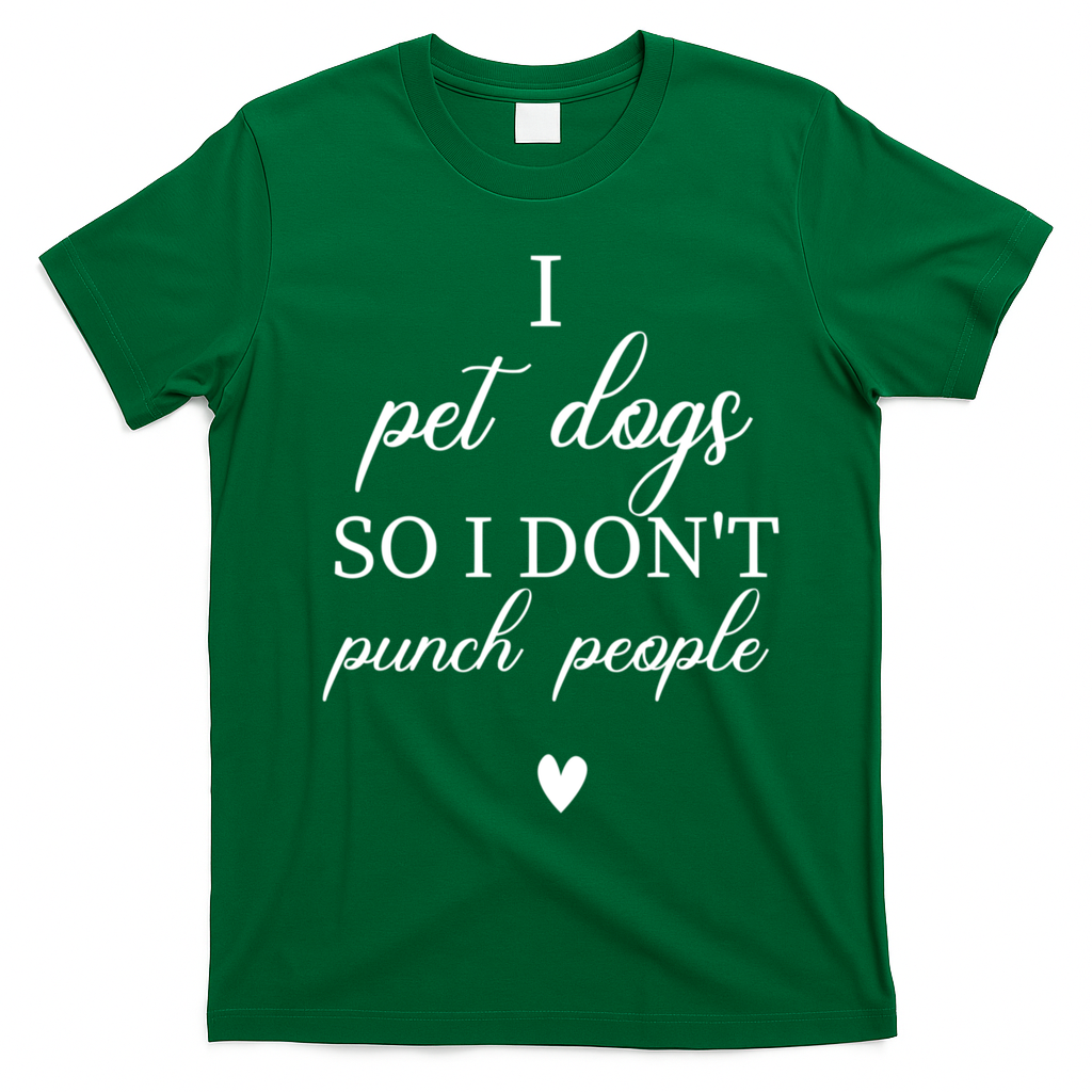 I Pet Dogs So I DonT Punch People Funny Dog Lover T-Shirt - Irish Green