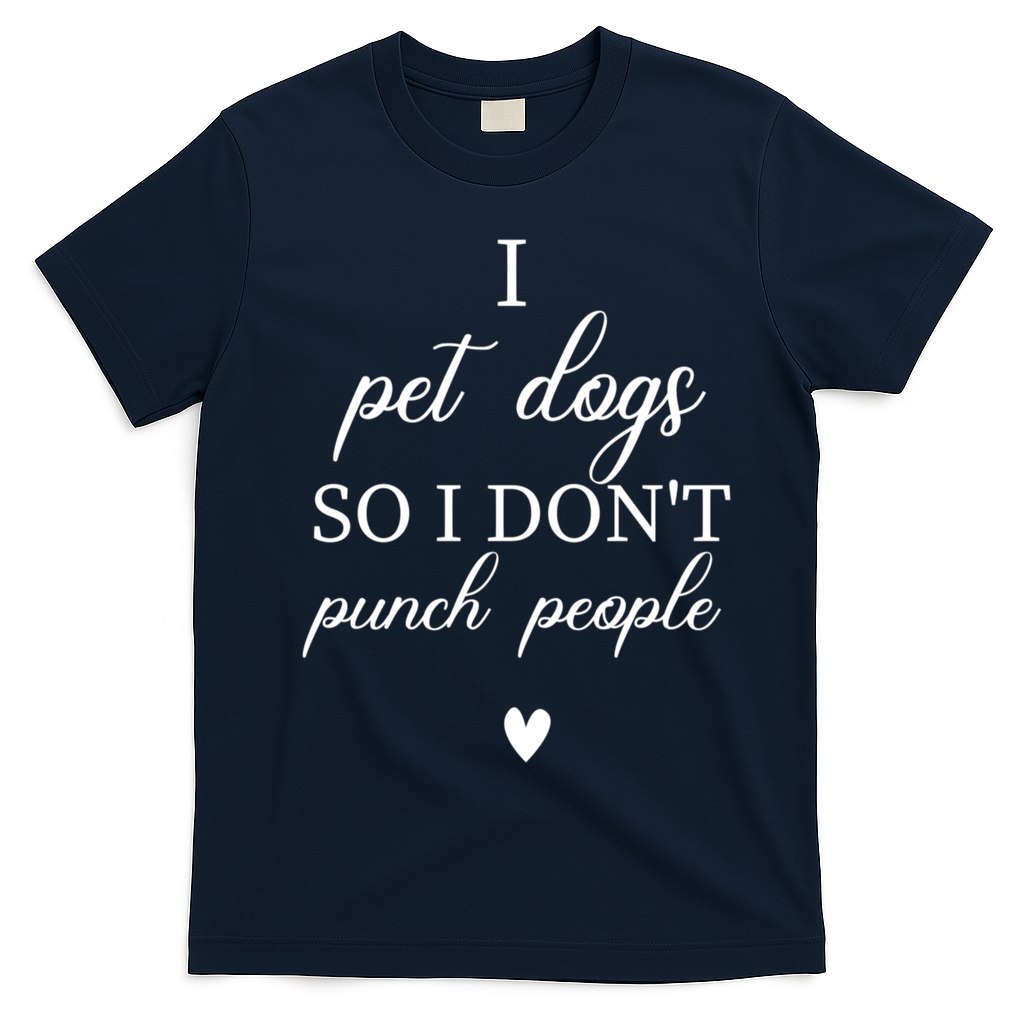 I Pet Dogs So I DonT Punch People Funny Dog Lover T-Shirt - Navy Blue