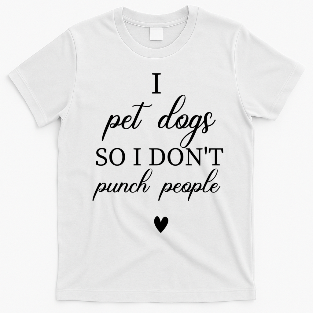 I Pet Dogs So I DonT Punch People Funny Dog Lover T-Shirt - White