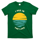 I PEE IN THE LAKE Funny Summer Vacation Boating Swimming T-Shirt - Green