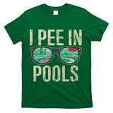 I Pee In Pools Glasses Summer Vacation Funny T-Shirt - Green
