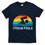 I Pee In Pools Funny Swimmer Swimming Coach T-Shirt - Navy Blue