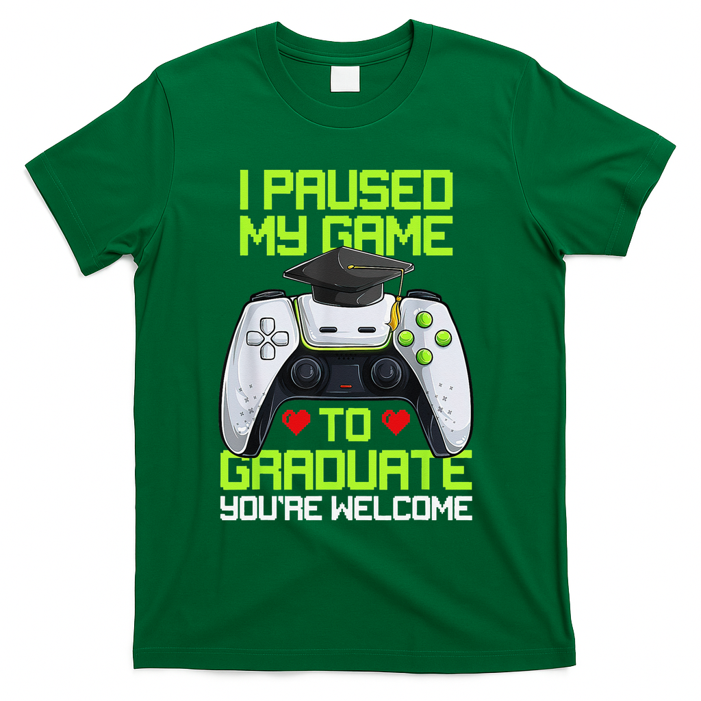 I Paused My Game To Graduate Funny Graduation Graduate Gamer T-Shirt - Green