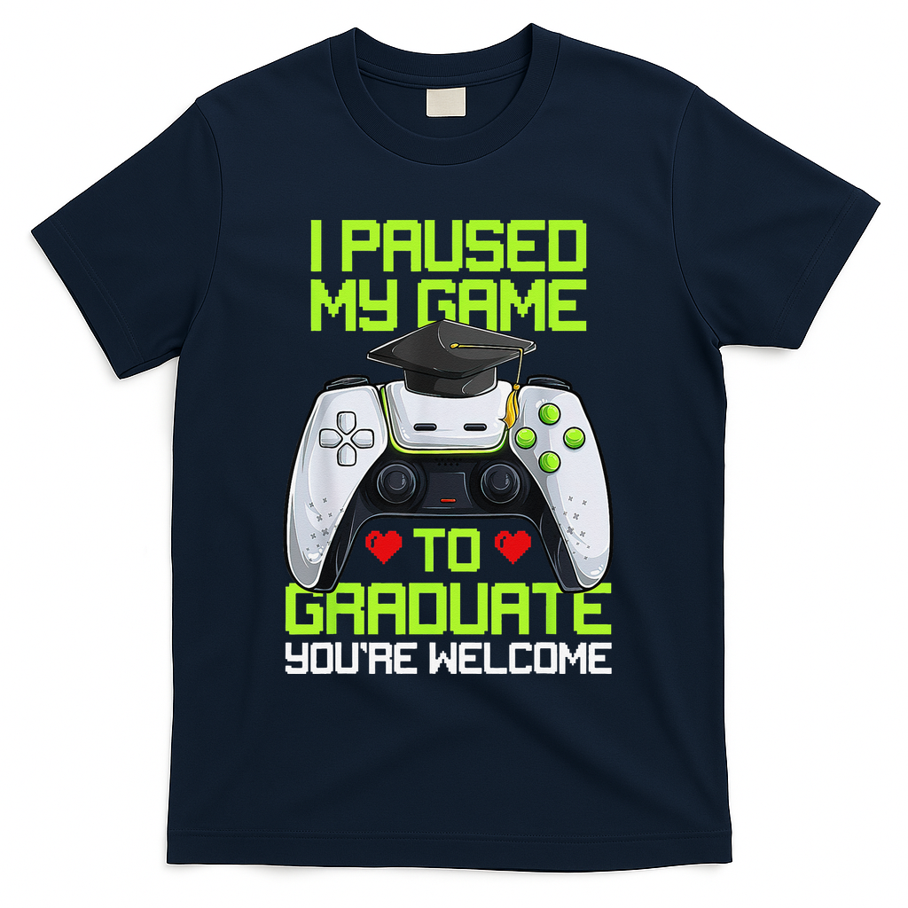I Paused My Game To Graduate Funny Graduation Graduate Gamer T-Shirt - Navy