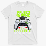I Paused My Game To Graduate Funny Graduation Graduate Gamer T-Shirt - White