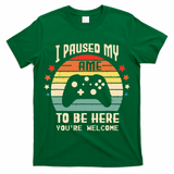 I Paused My Game To Be Here Gamer Gaming Retro Vintage Gift T-Shirt