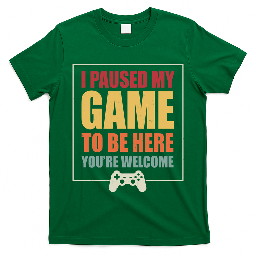 I Paused My Game To Be Here Youre Welcome Funny Gamers Gifts T-Shirt