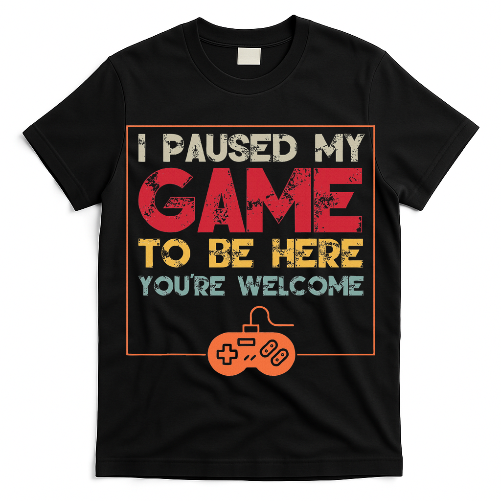 I Paused My Game To Be Here Video Gamer T-Shirt