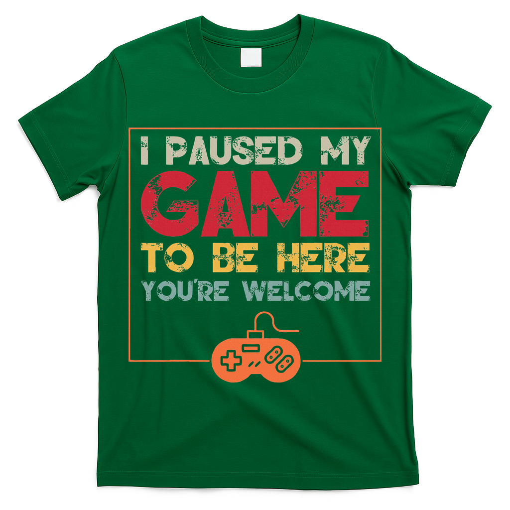 I Paused My Game To Be Here Video Gamer T-Shirt
