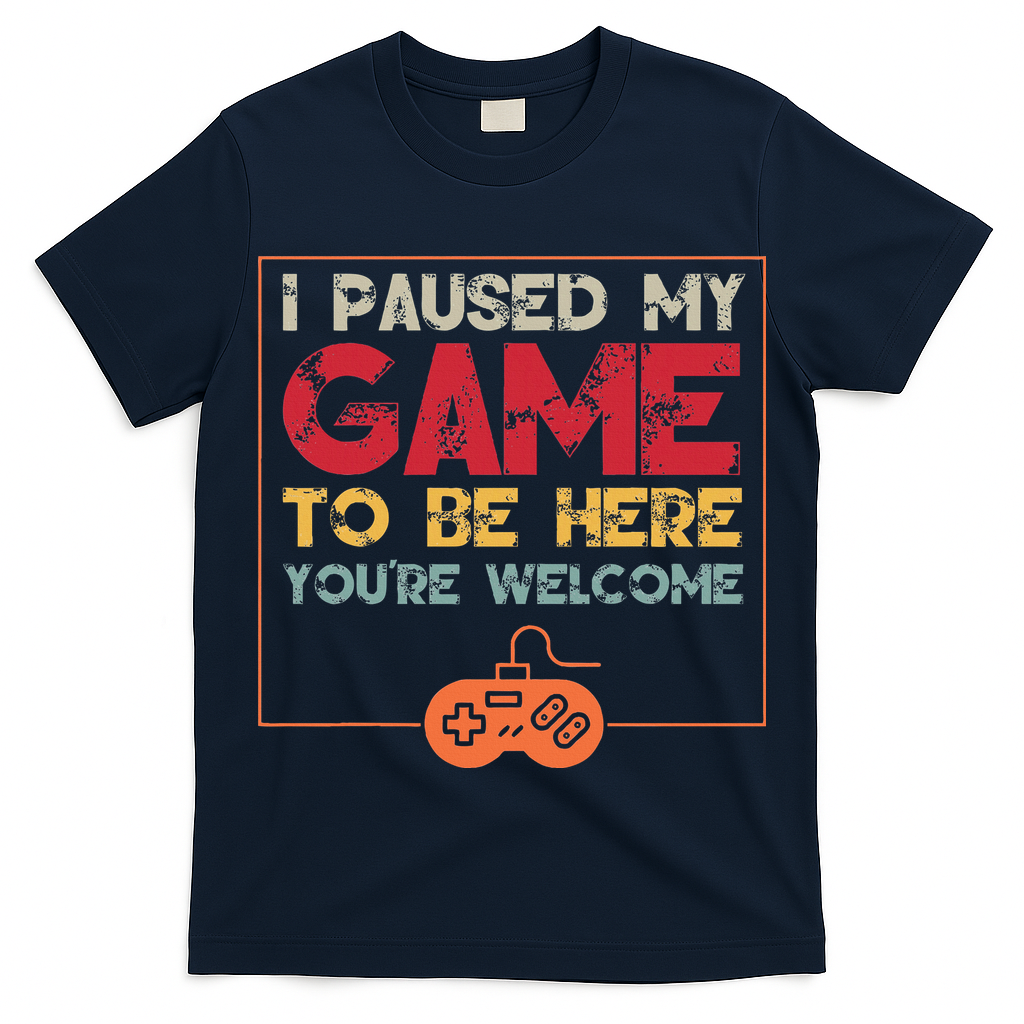 I Paused My Game To Be Here Video Gamer T-Shirt