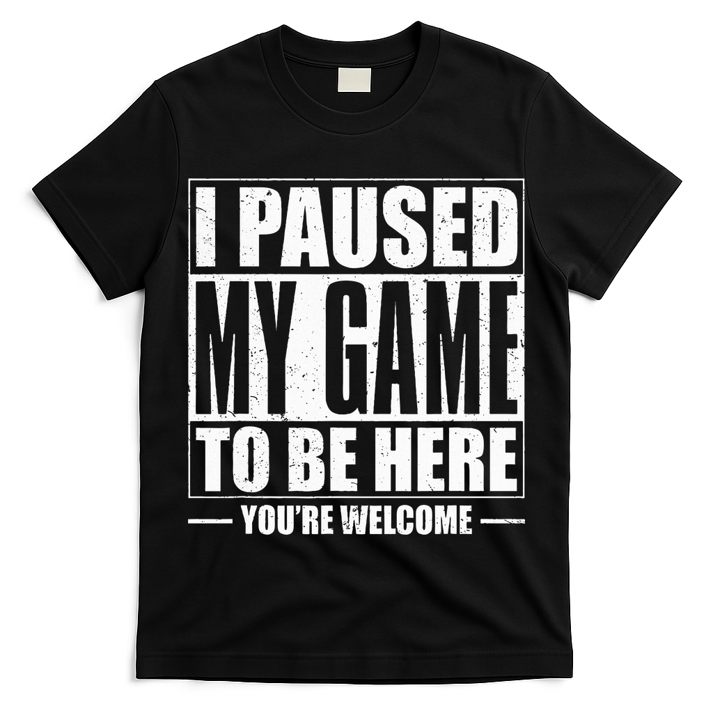 I Paused My Game to Be Here Gaming Gamer T-Shirt
