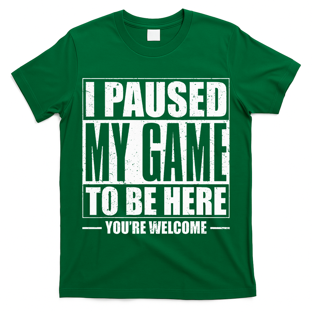 I Paused My Game to Be Here Gaming Gamer T-Shirt
