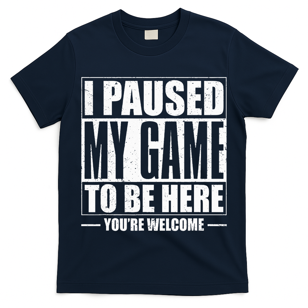 I Paused My Game to Be Here Gaming Gamer T-Shirt