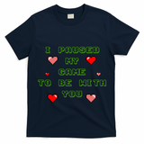 I Paused My Game To Be With You Funny Romantic T-Shirt