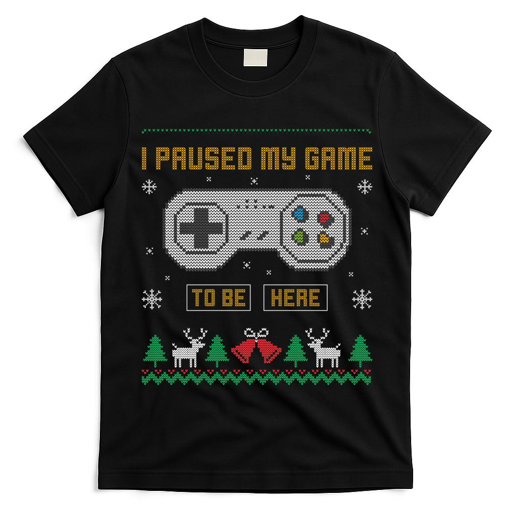 I Paused My Game To Be Here Gaming Ugly Christmas Sweater Gift T-Shirt