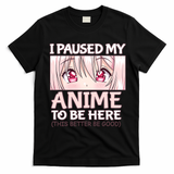 I Paused My Anime To Be Here Otaku Anime Merch Gift T-Shirt - Black