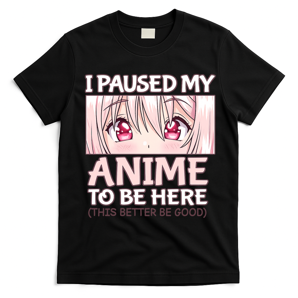 I Paused My Anime To Be Here Otaku Anime Merch Gift T-Shirt - Black
