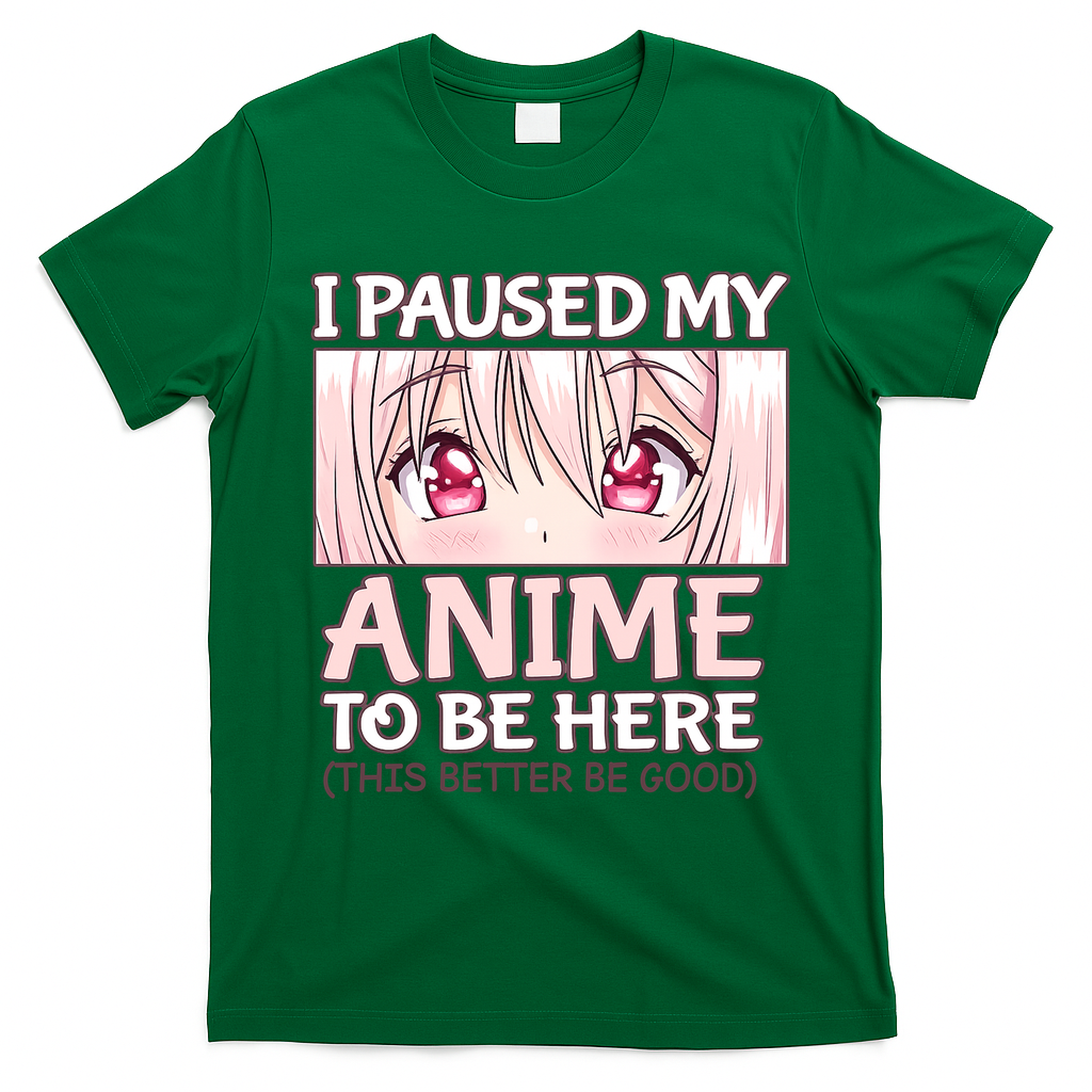 I Paused My Anime To Be Here Otaku Anime Merch Gift T-Shirt - Irish Green