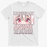 I Paused My Anime To Be Here Otaku Anime Merch Gift T-Shirt - White