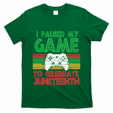 I Paused My Game To Celebrate Juneteenth T-Shirt