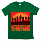 Funny Gaming Paused My Game To Be Here T-Shirt