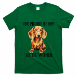 I?M Proud Of My Little Weiner Funny Wiener Dog T-Shirt - Irish Green