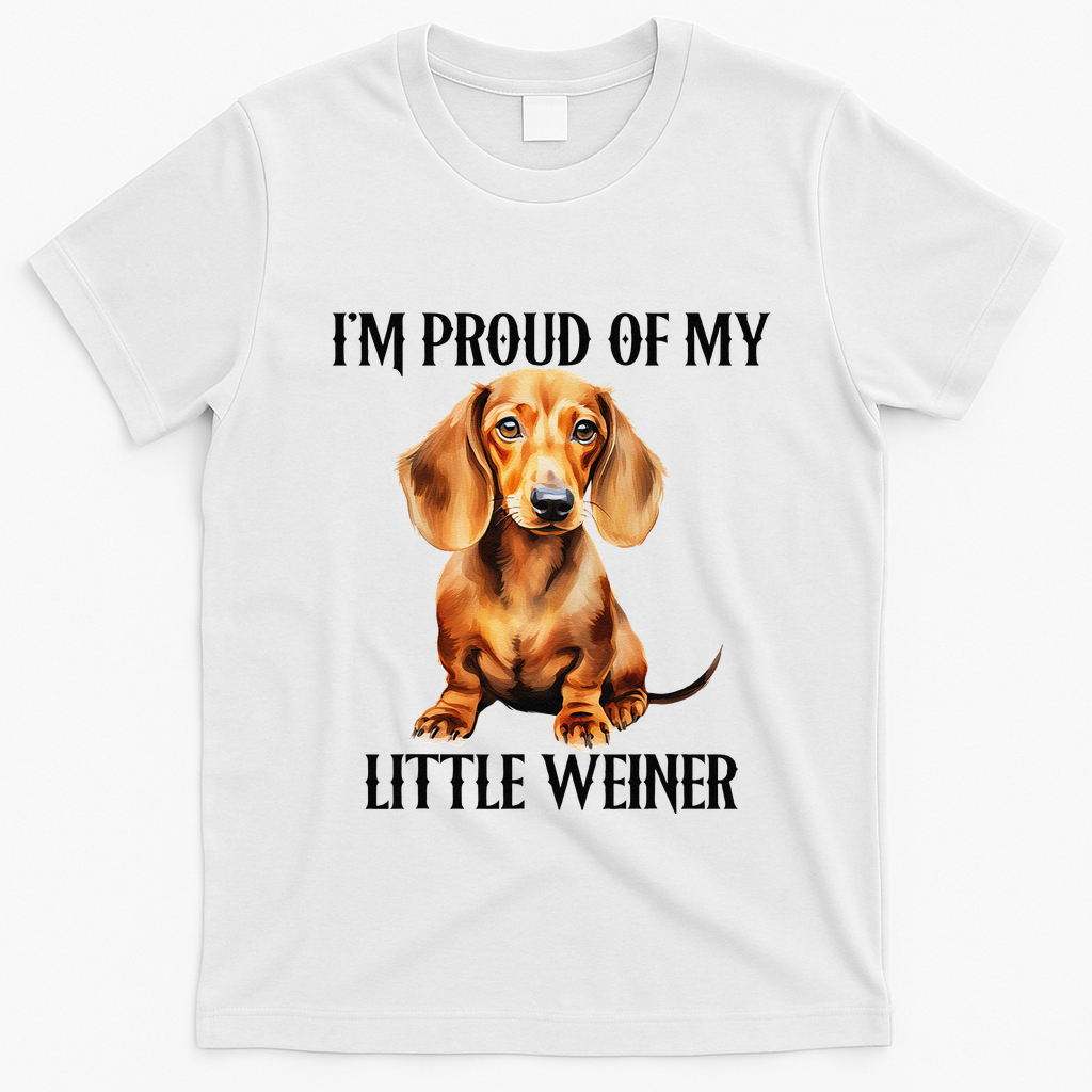 I?M Proud Of My Little Weiner Funny Wiener Dog T-Shirt - White
