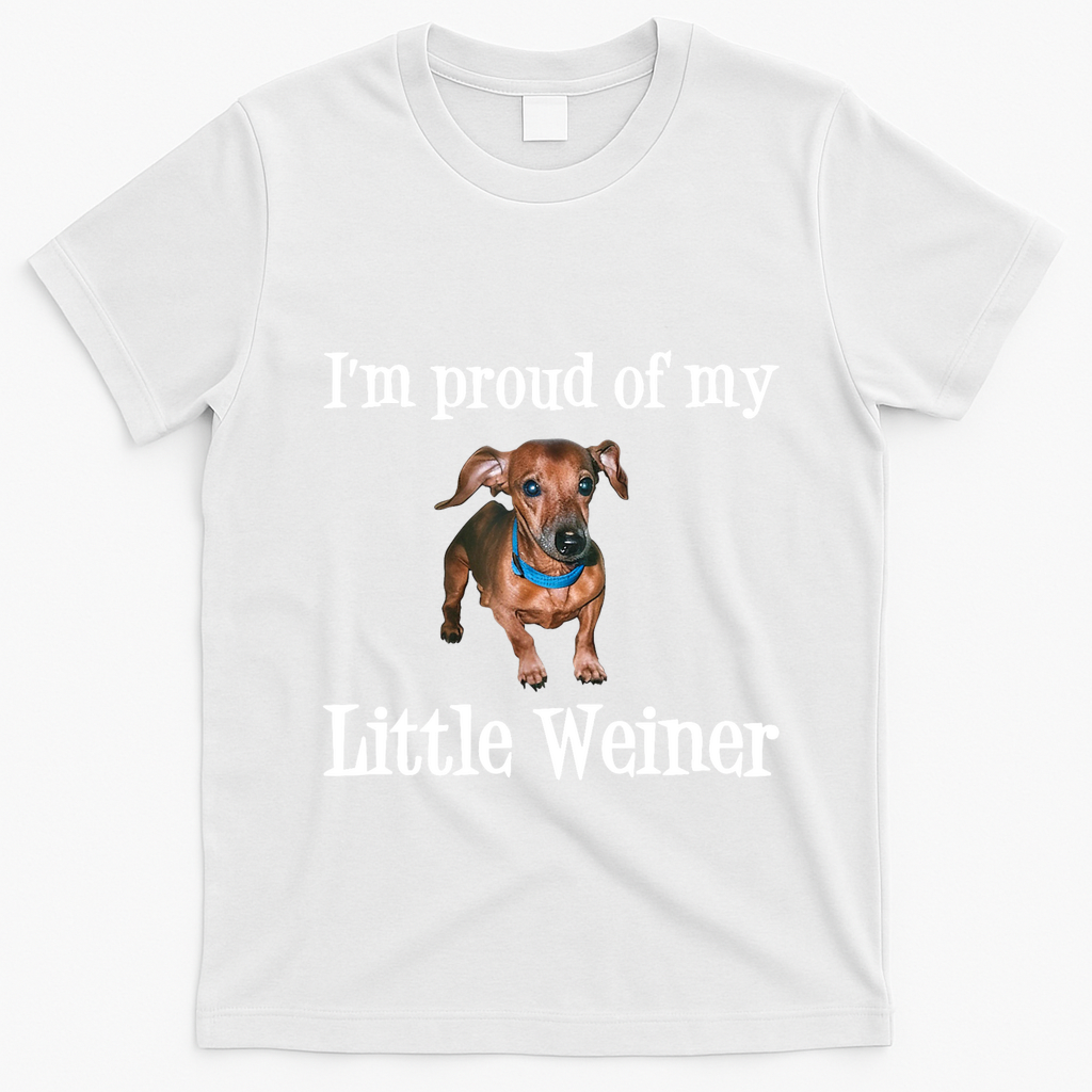 IM Proud Of My Little Weiner Funny Dachshund Dog Lover T-Shirt - White