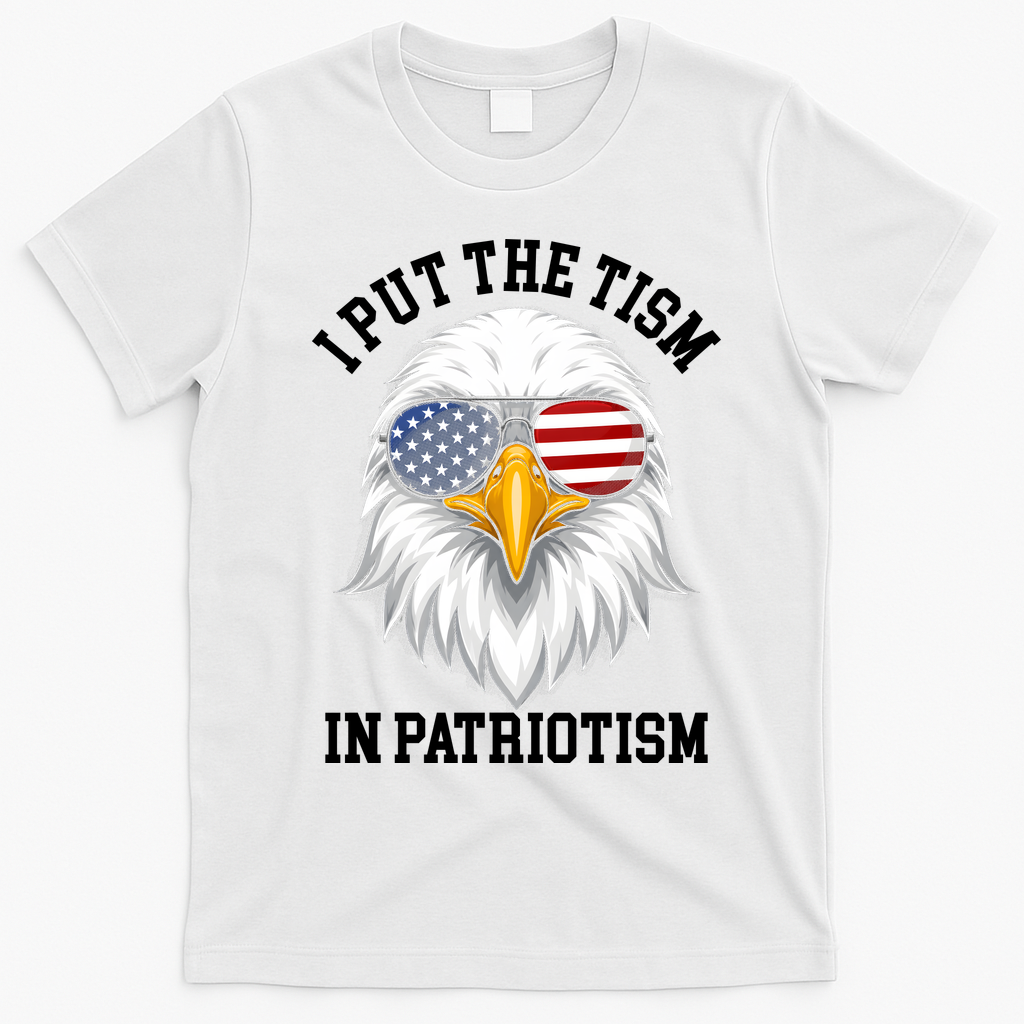 I Put The Tism In Patriotism Patriotic Eagle American T-Shirt - White