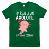 I'm Really An Axolotl In A Human Costume Halloween Funny  T-Shirt - Irish Green