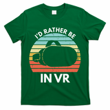 ID Rather Be In Vr Funny Virtual Reality Gamer T-Shirt