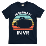 ID Rather Be In Vr Funny Virtual Reality Gamer T-Shirt
