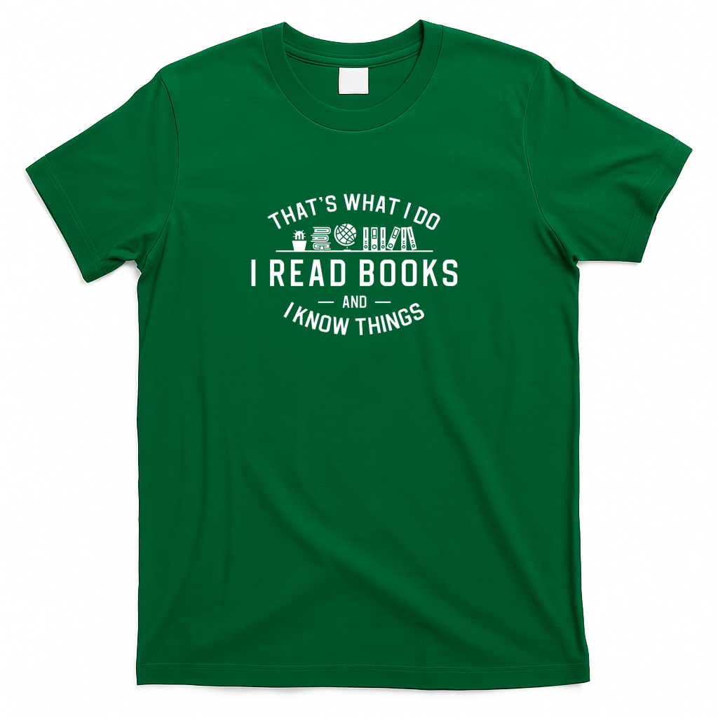 I Read Books And I Know Things - Green