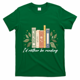 I'd Rather Be Reading Nature Book Lovers For Readers  T-Shirt - Irish Green