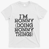 I'm Ronny Doing Ronny Things Family Reunion First Name Gift T-Shirt - White