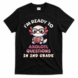 I'm Ready For 2nd Grade Axolotl Questions Funny 2nd Grade T-Shirt - Black