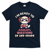 I'm Ready For 2nd Grade Axolotl Questions Funny 2nd Grade T-Shirt - Navy